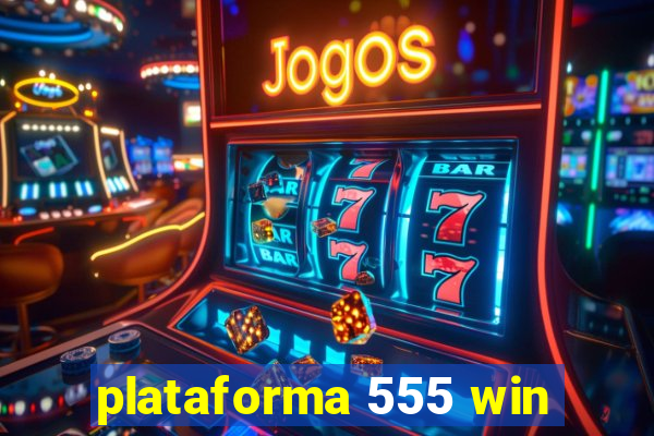 plataforma 555 win